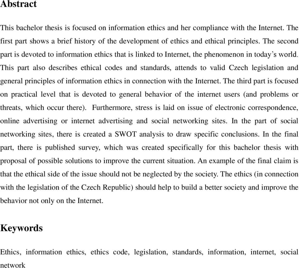 This part also describes ethical codes and standards, attends to valid Czech legislation and general principles of information ethics in connection with the Internet.