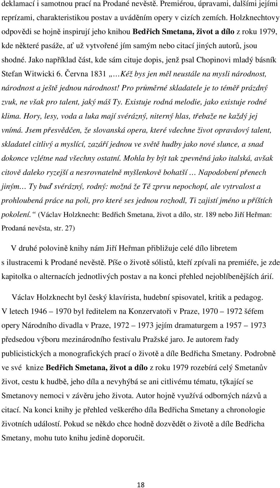 Jako například část, kde sám cituje dopis, jenž psal Chopinovi mladý básník Stefan Witwicki 6. Června 1831 Kéž bys jen měl neustále na mysli národnost, národnost a ještě jednou národnost!