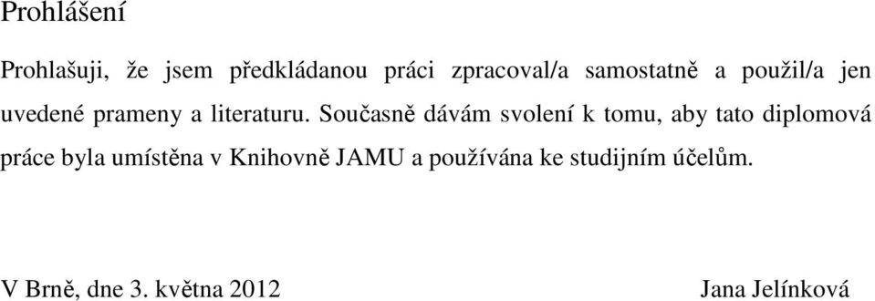 Současně dávám svolení k tomu, aby tato diplomová práce byla umístěna