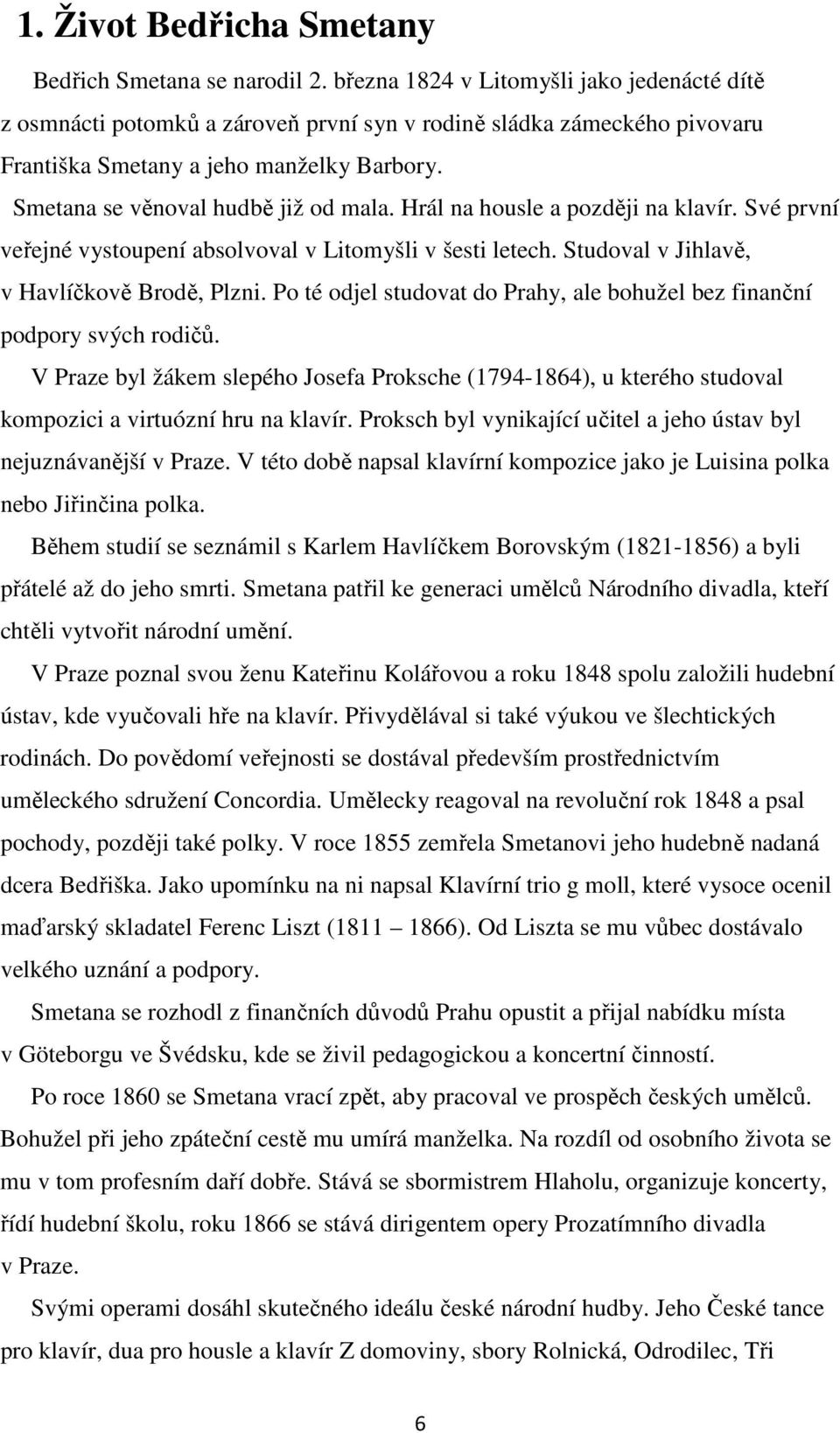 Hrál na housle a později na klavír. Své první veřejné vystoupení absolvoval v Litomyšli v šesti letech. Studoval v Jihlavě, v Havlíčkově Brodě, Plzni.