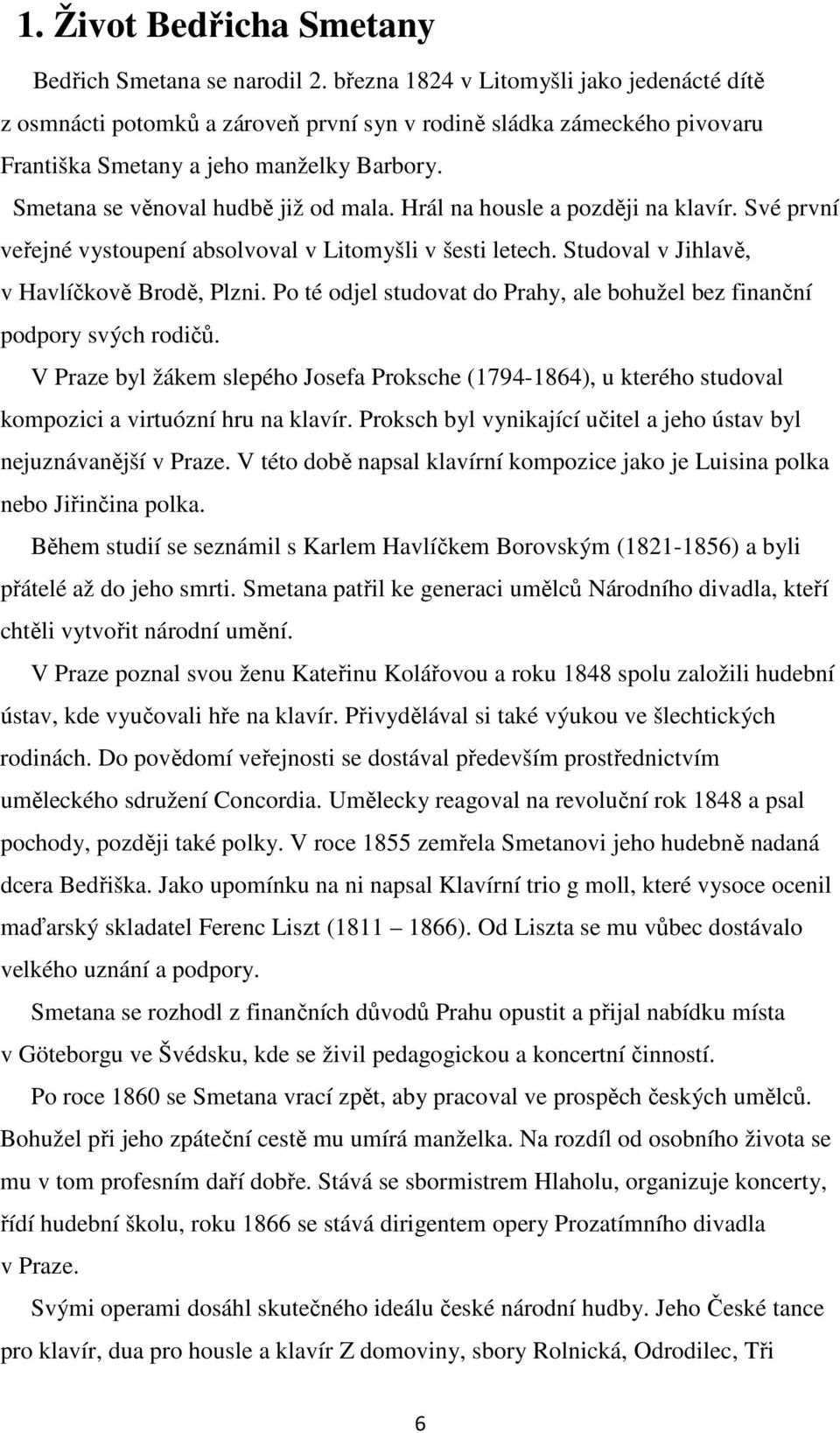 Hrál na housle a později na klavír. Své první veřejné vystoupení absolvoval v Litomyšli v šesti letech. Studoval v Jihlavě, v Havlíčkově Brodě, Plzni.