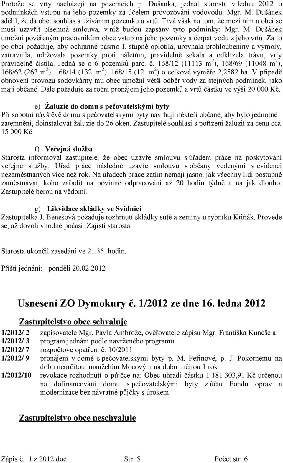 Za to po obci požaduje, aby ochranné pásmo I.