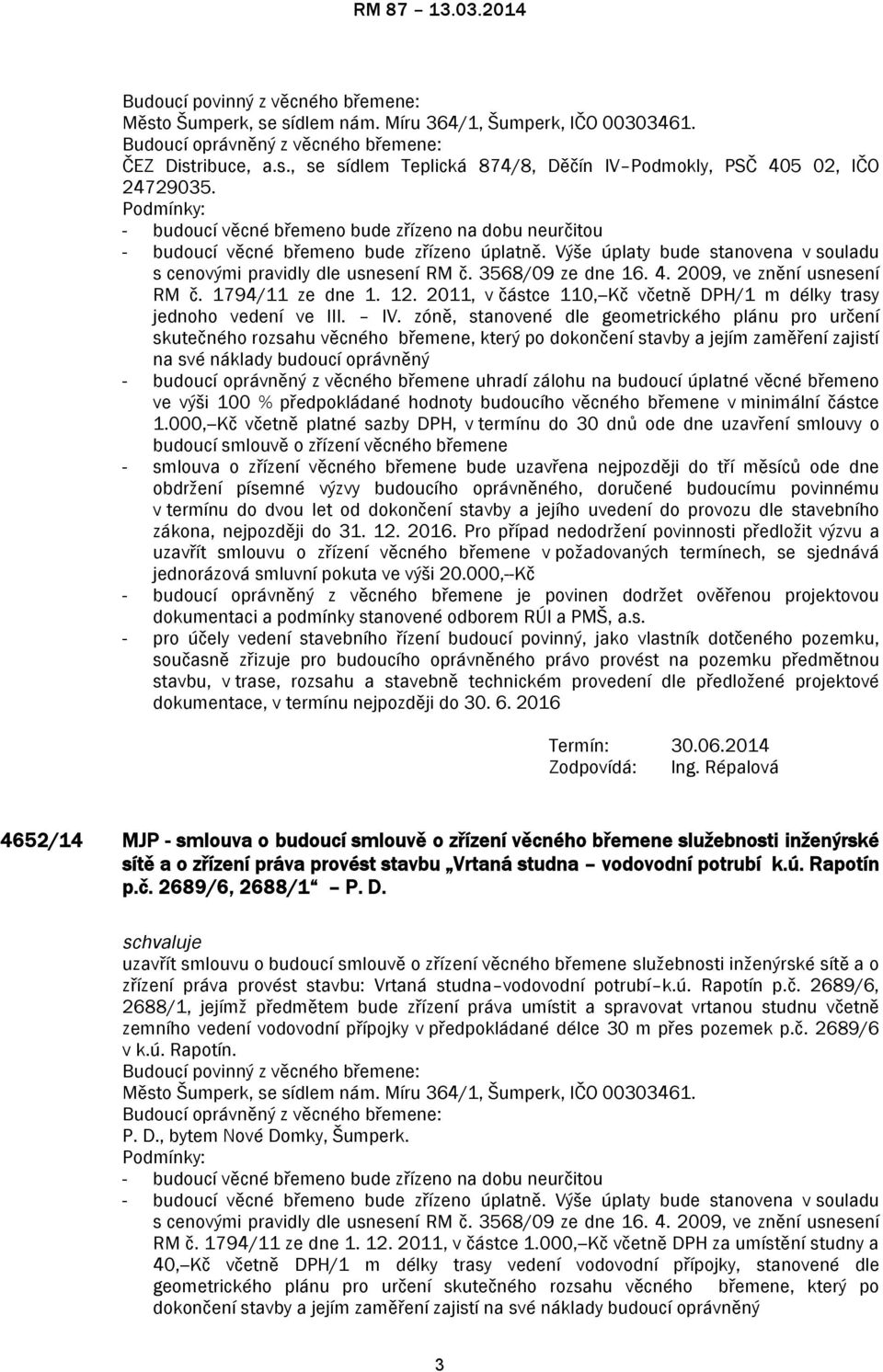 3568/09 ze dne 16. 4. 2009, ve znění usnesení RM č. 1794/11 ze dne 1. 12. 2011, v částce 110,--Kč včetně DPH/1 m délky trasy jednoho vedení ve III. IV.