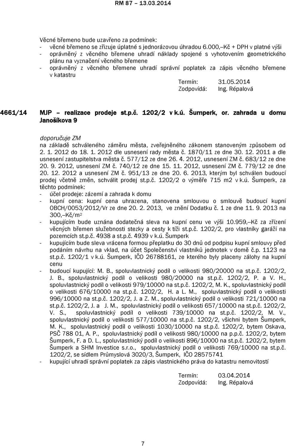 za zápis věcného břemene v katastru Termín: 31.05.2014 4661/14 MJP realizace prodeje st.p.č. 1202/2 v k.ú. Šumperk, or.