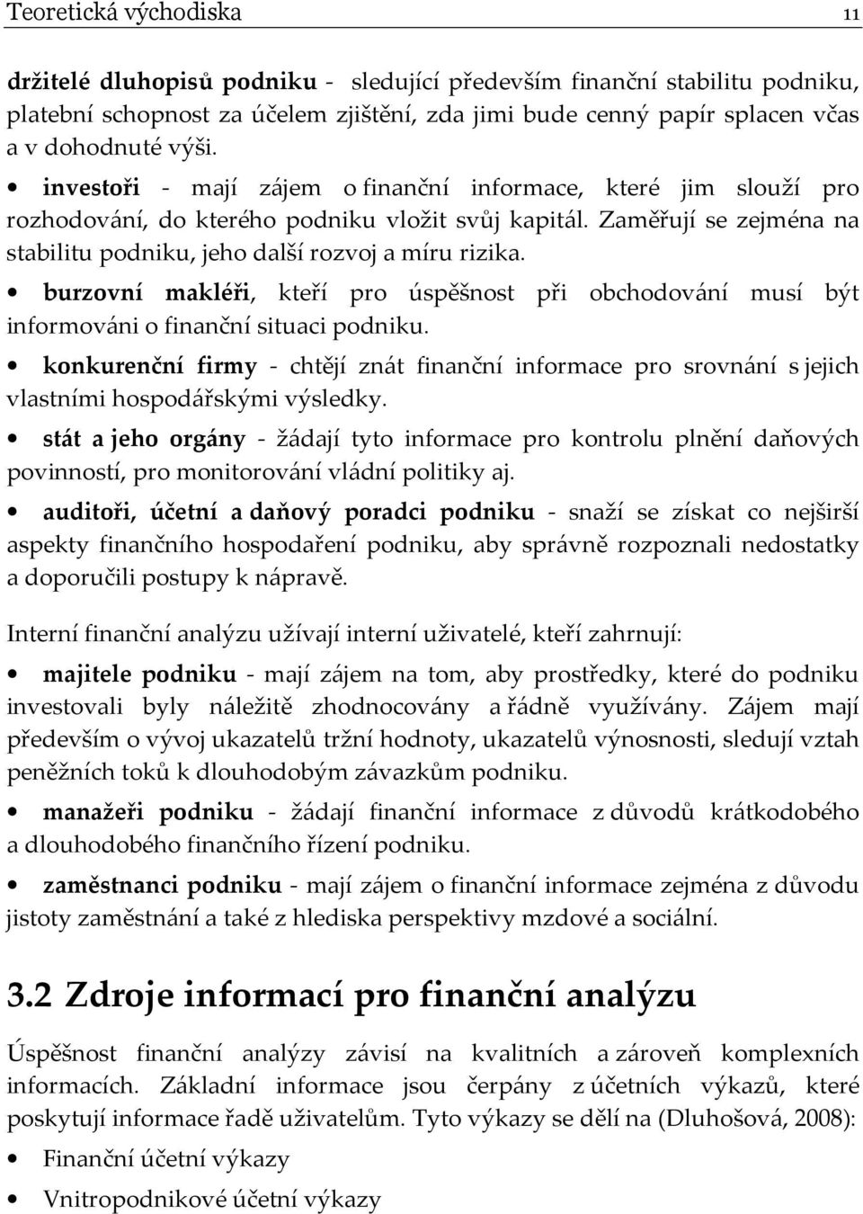 burzovní makléři, kteří pro úspěšnost při obchodování musí být informováni o finanční situaci podniku.
