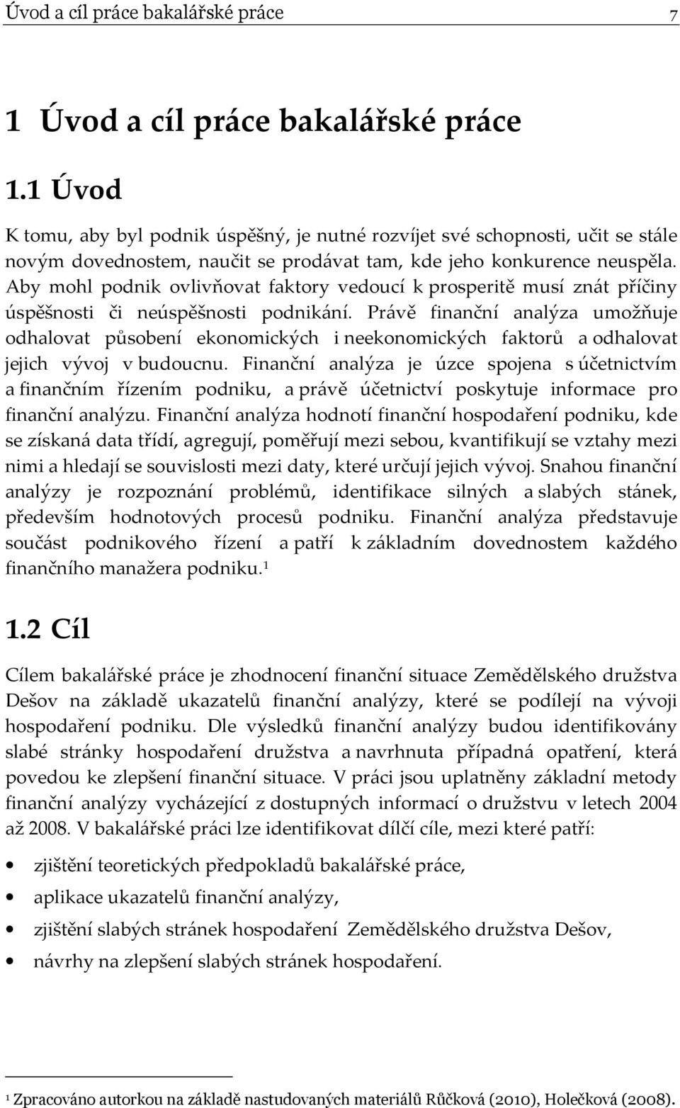 Aby mohl podnik ovlivňovat faktory vedoucí k prosperitě musí znát příčiny úspěšnosti či neúspěšnosti podnikání.