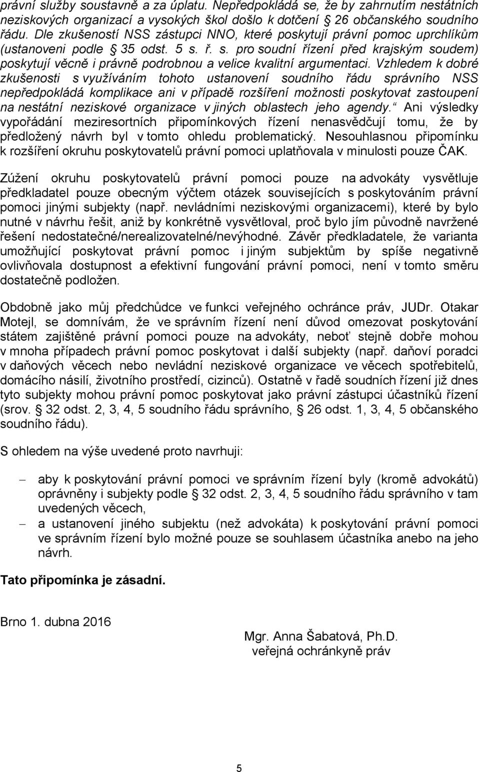 ř. s. pro soudní řízení před krajským soudem) poskytují věcně i právně podrobnou a velice kvalitní argumentaci.