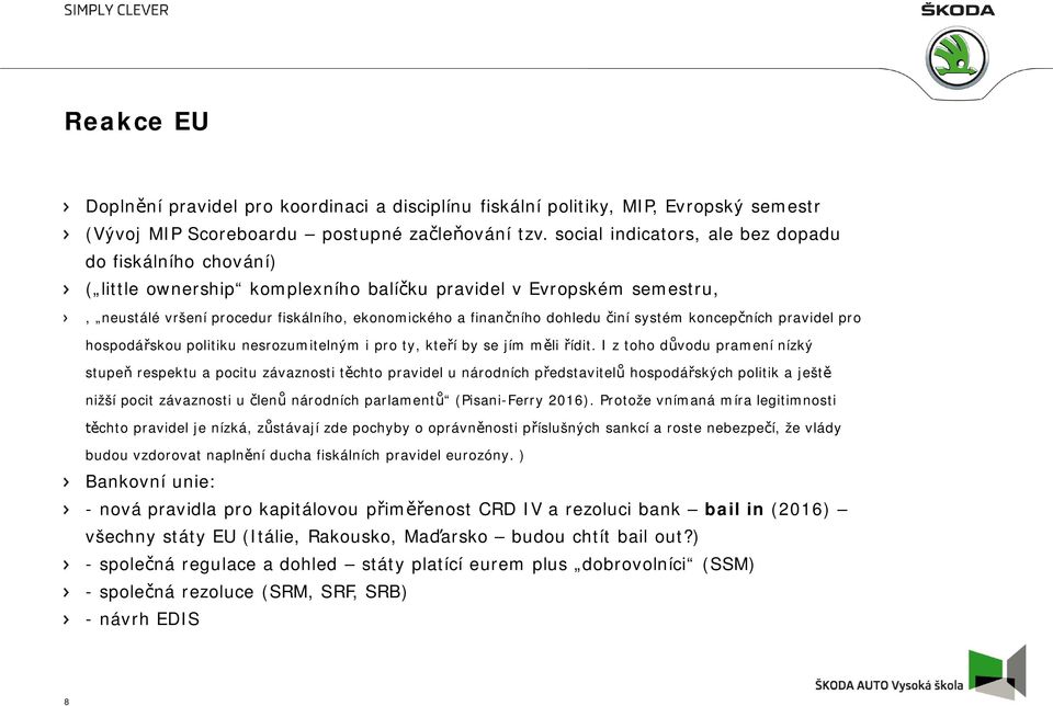 činí systém koncepčních pravidel pro hospodářskou politiku nesrozumitelným i pro ty, kteří by se jím měli řídit.