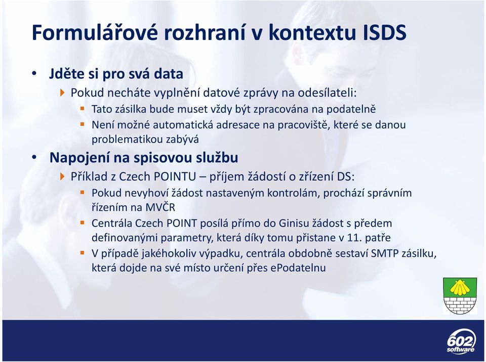 zřízení DS: Pokud nevyhoví žádost nastaveným kontrolám, prochází správním řízením na MVČR Centrála CzechPOINT posílá přímo do Ginisužádost s předem definovanými