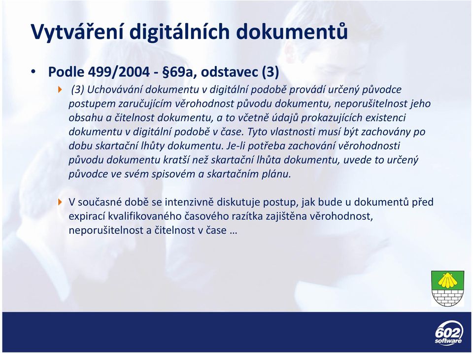 Tyto vlastnosti musí být zachovány po dobu skartační lhůty dokumentu.