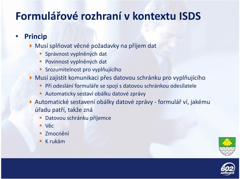 vyplňujícího Při odeslání formuláře se spojí s datovou schránkou odesílatele Automaticky sestaví obálku datové zprávy
