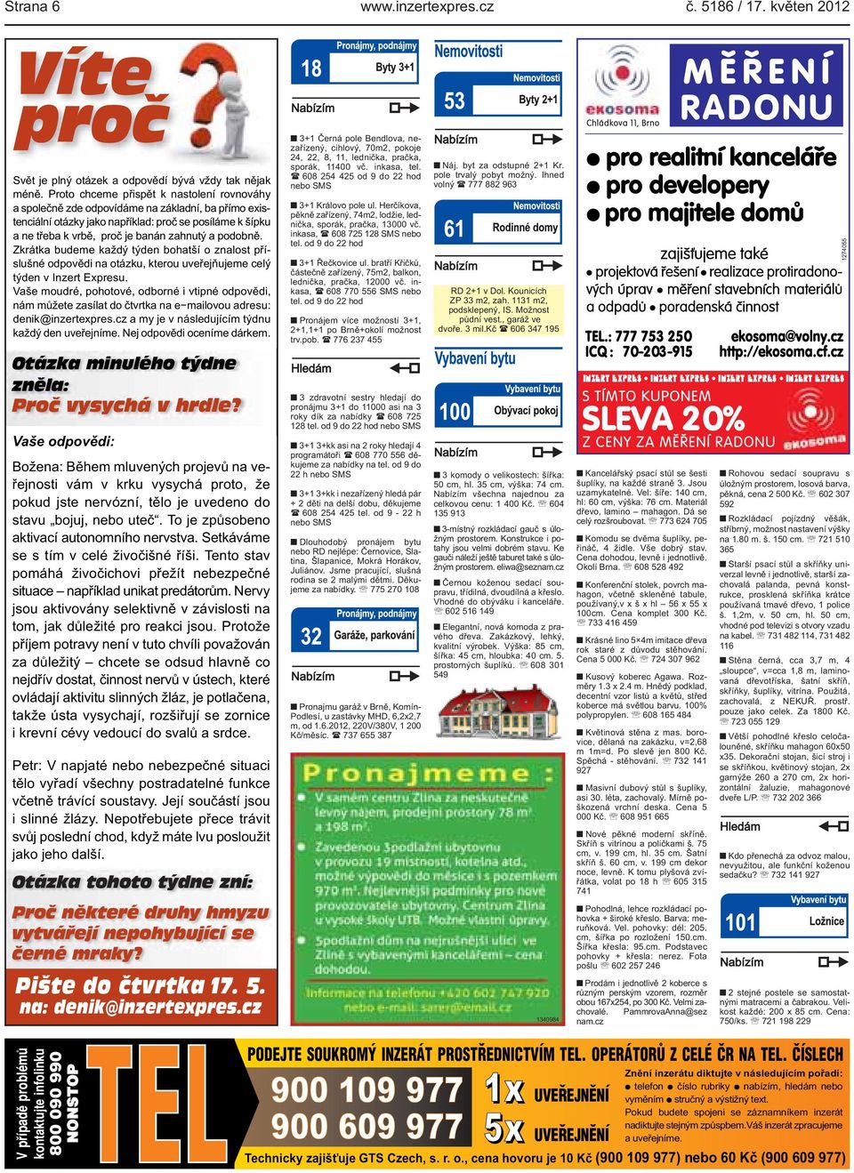 kterou uveřejňujeme celý týden v Inzert Expresu Vaše moudré, pohotové, odborné i vtipné odpovědi, nám můžete zasílat do čtvrtka na e mailovou adresu: denik@inzertexprescz a my je v následujícím týdnu