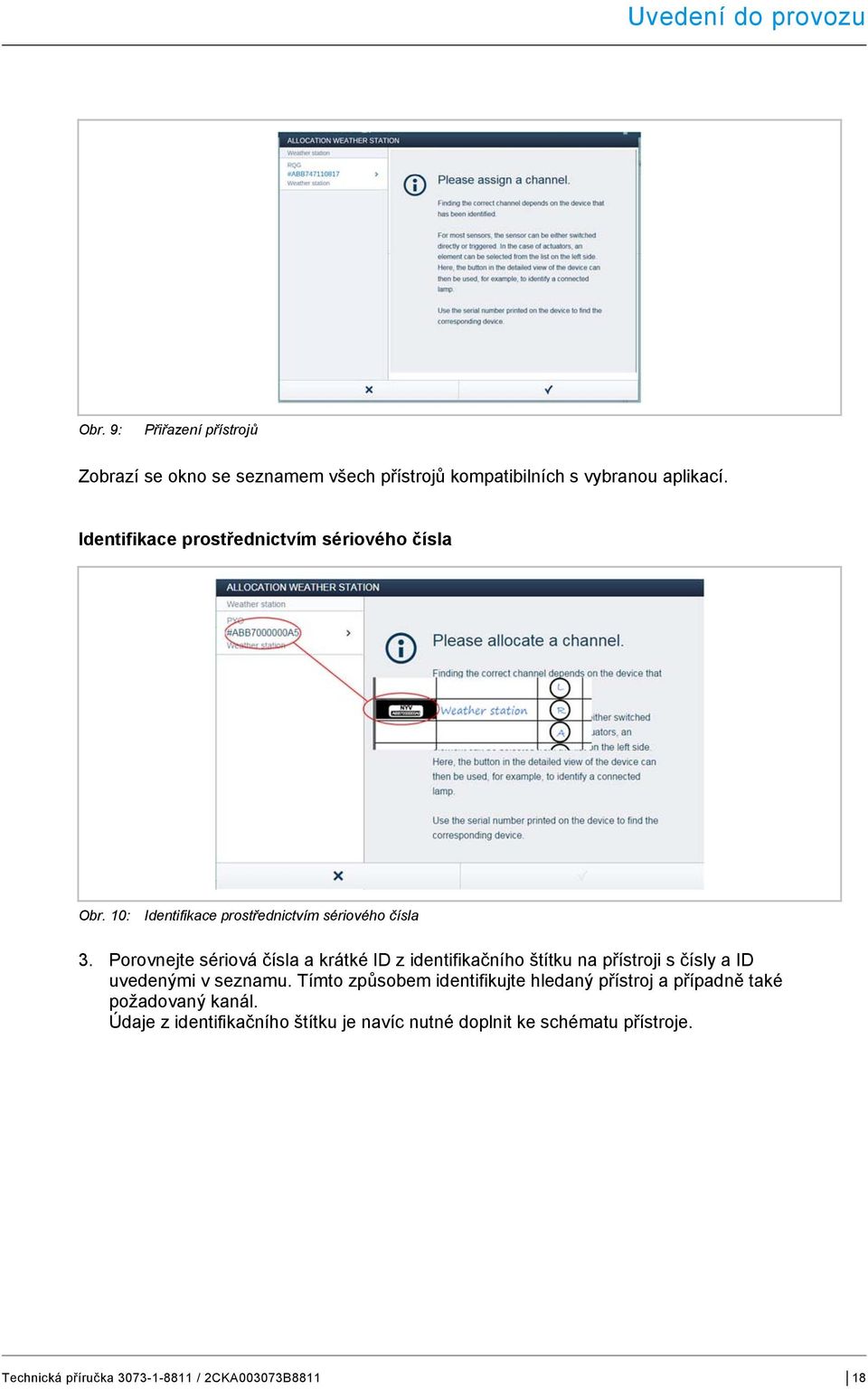 Identifikace prostřednictvím sériového čísla Obr. 10: Identifikace prostřednictvím sériového čísla 3.