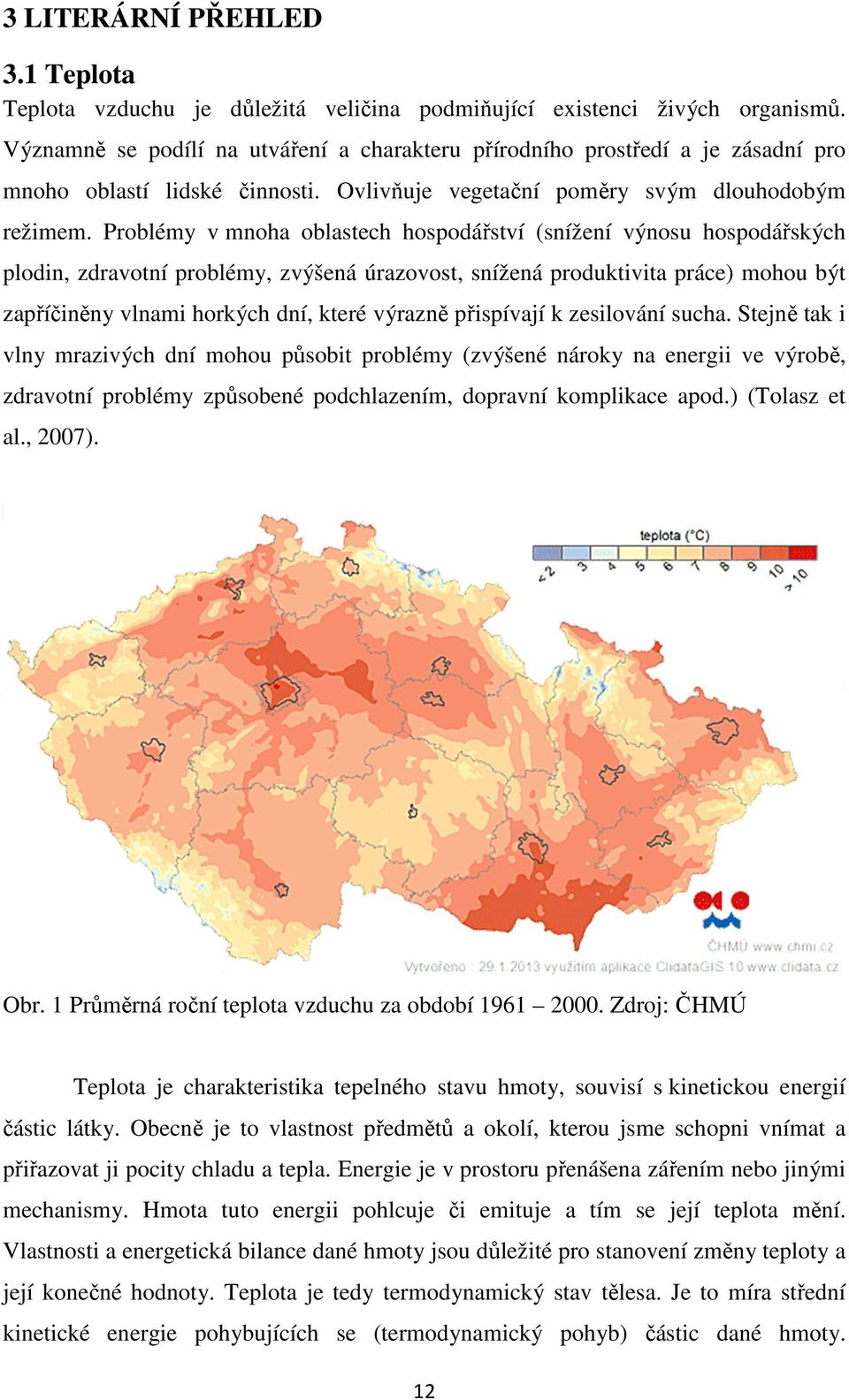 Problémy v mnoha oblastech hospodářství (snížení výnosu hospodářských plodin, zdravotní problémy, zvýšená úrazovost, snížená produktivita práce) mohou být zapříčiněny vlnami horkých dní, které