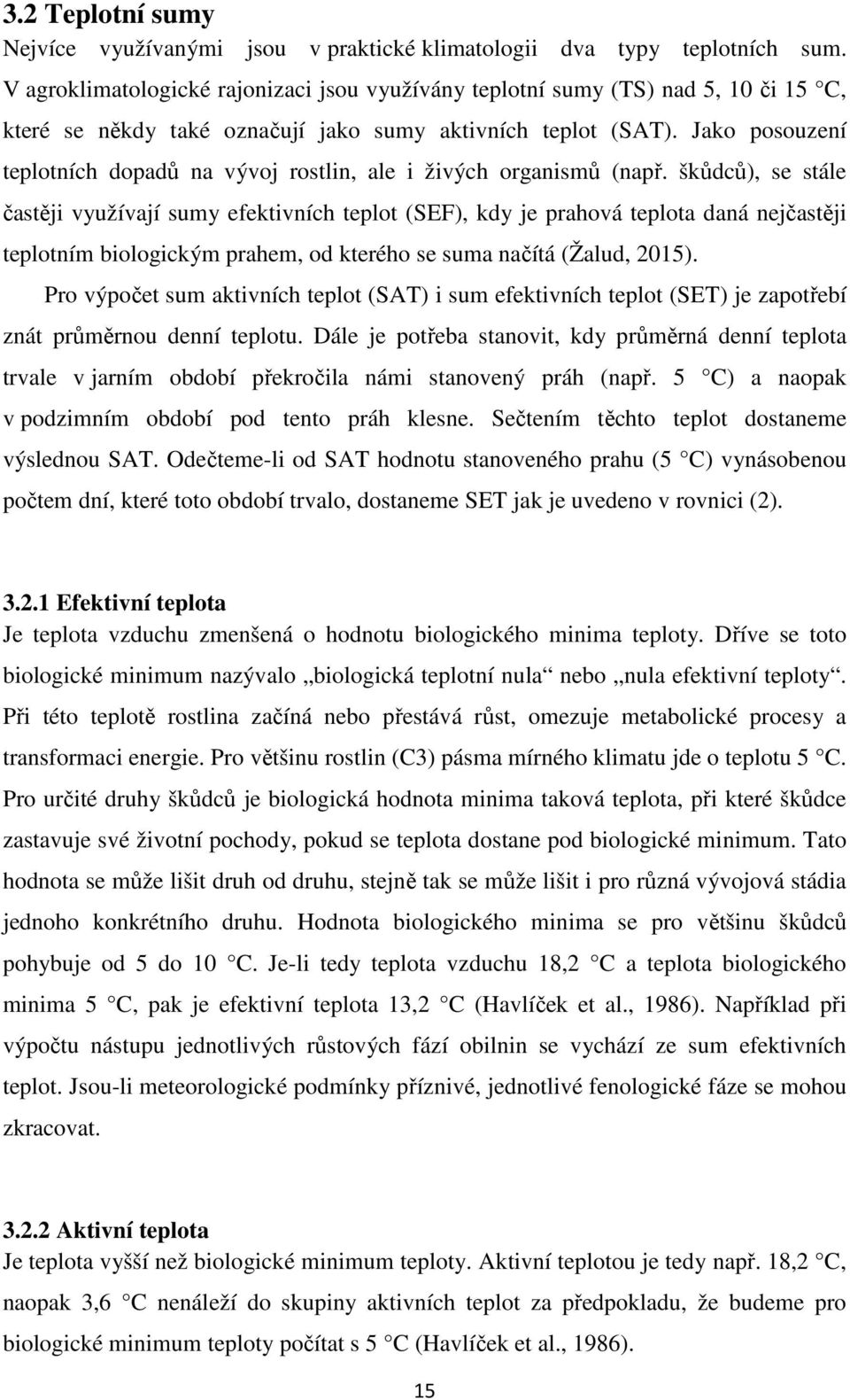 Jako posouzení teplotních dopadů na vývoj rostlin, ale i živých organismů (např.