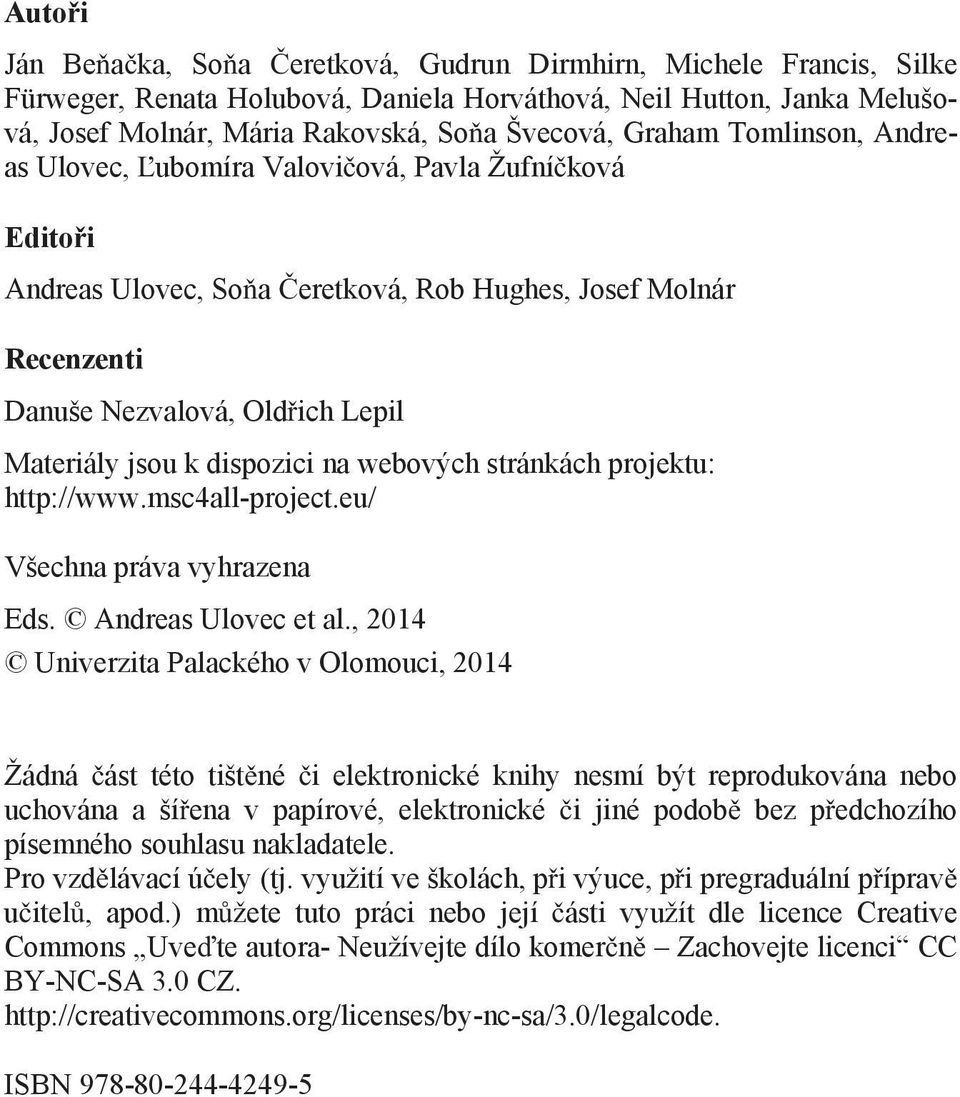 dispozici na webových stránkách projektu: http://www.msc4all-project.eu/ Všechna práva vyhrazena Eds. Andreas Ulovec et al.