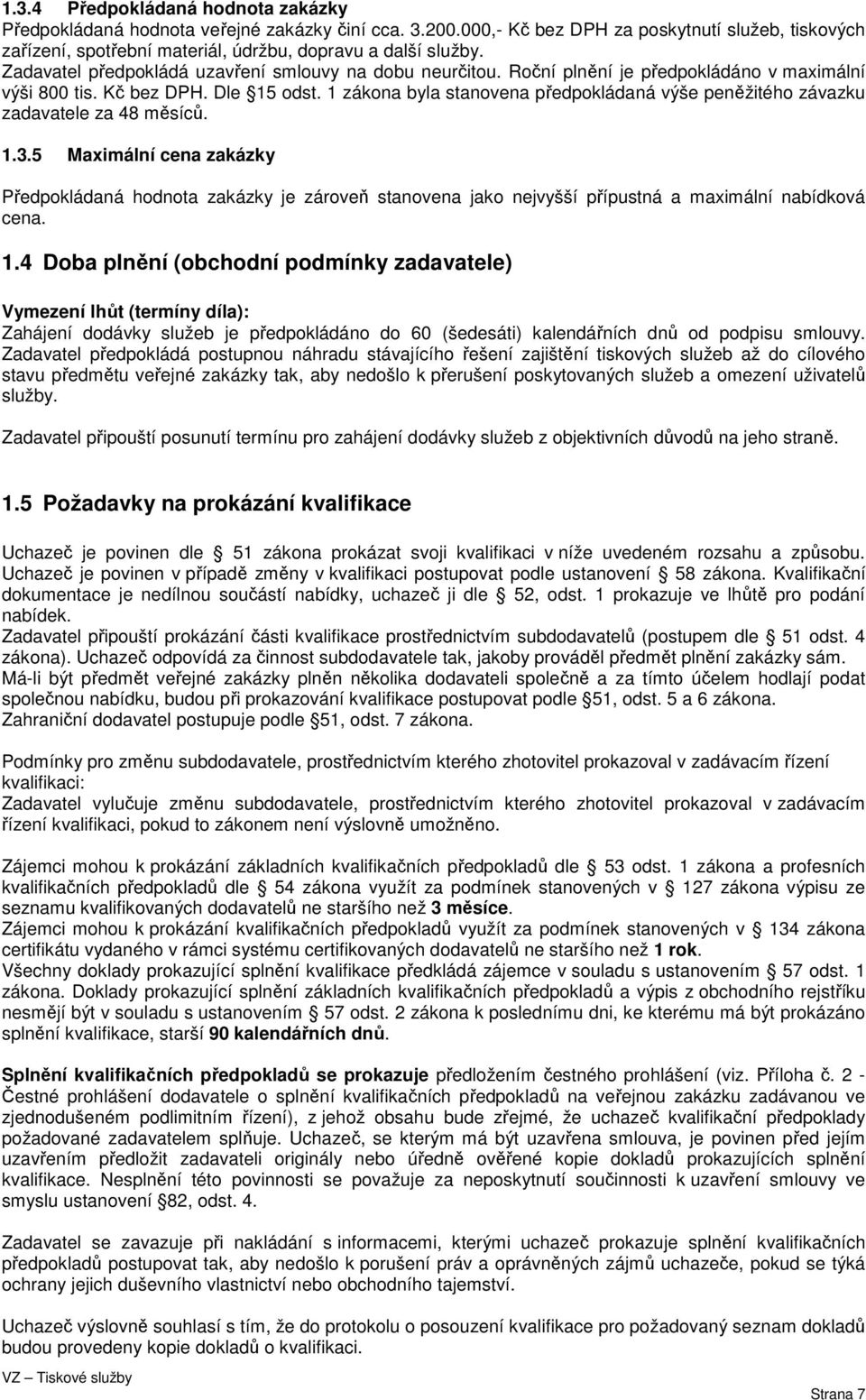 1 zákona byla stanovena předpokládaná výše peněžitého závazku zadavatele za 48 měsíců. 1.3.