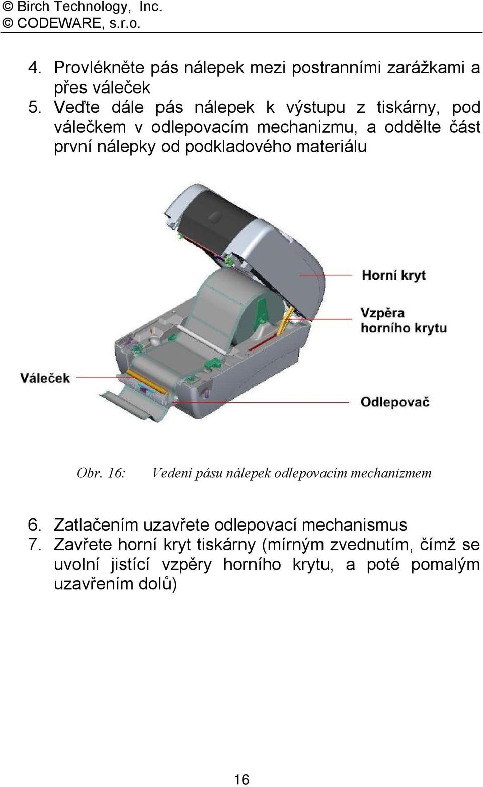 nálepky od podkladového materiálu Obr. 16: Vedení pásu nálepek odlepovacím mechanizmem 6.