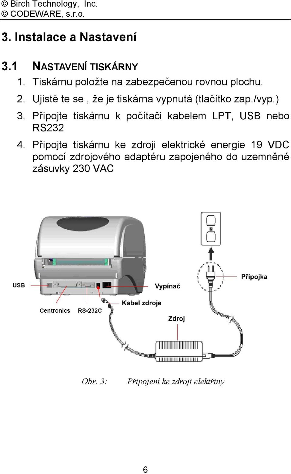 Ujistě te se, že je tiskárna vypnutá (tlačítko zap./vyp.) 3.