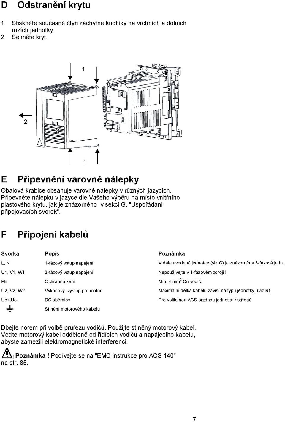 Připevněte nálepku v jazyce dle Vašeho výběru na místo vnitřního plastového krytu, jak je znázorněno v sekci G, "Uspořádání připojovacích svorek".