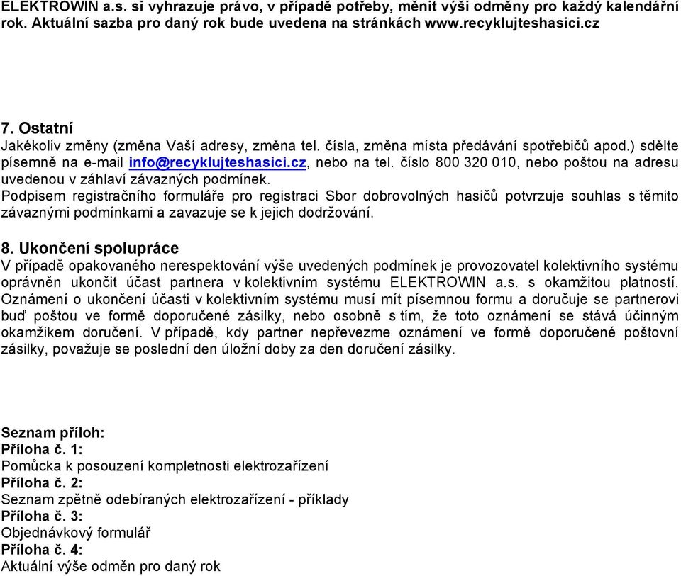 číslo 800 320 010, nebo poštou na adresu uvedenou v záhlaví závazných podmínek.