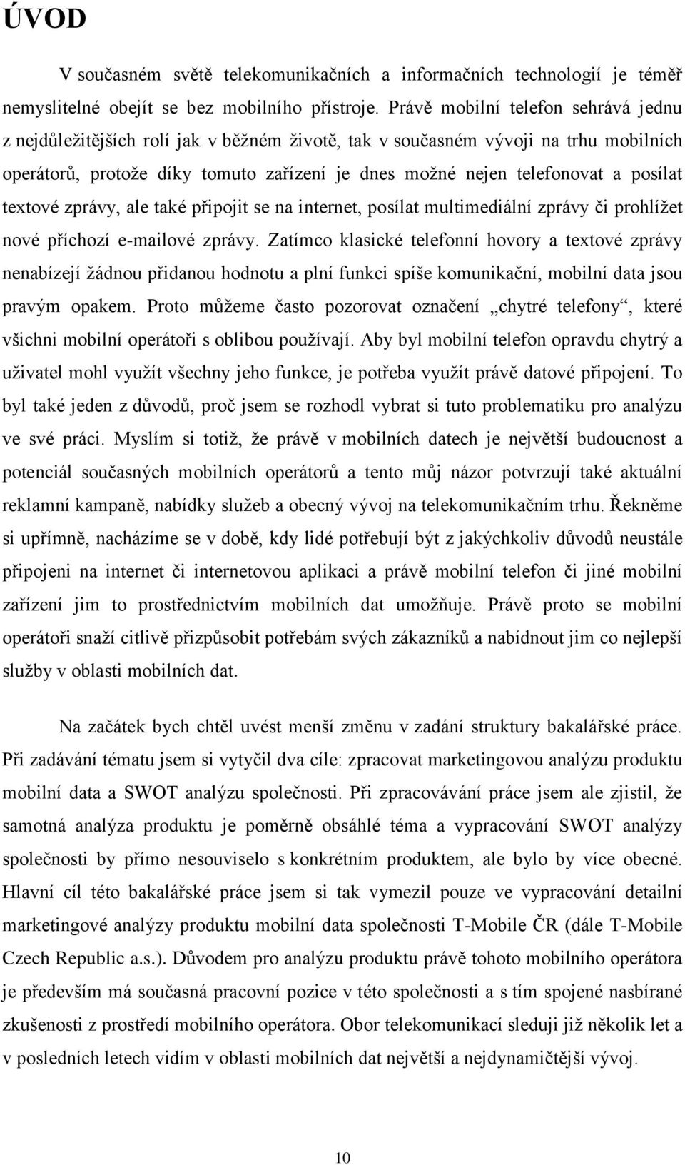 posílat textové zprávy, ale také připojit se na internet, posílat multimediální zprávy či prohlížet nové příchozí e-mailové zprávy.