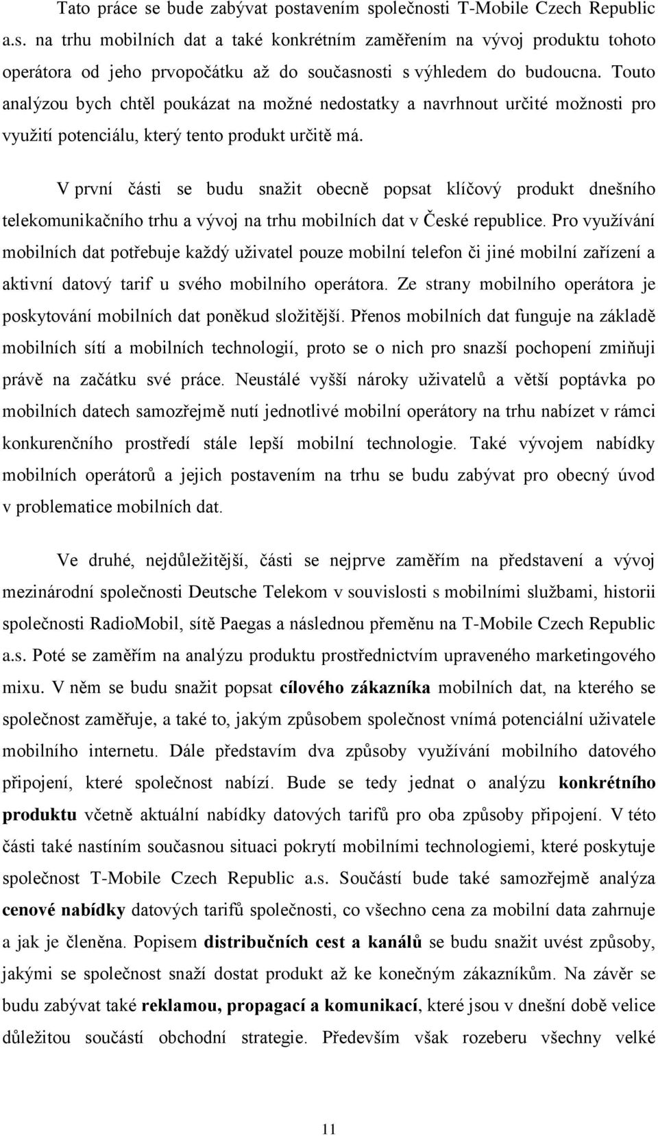 V první části se budu snažit obecně popsat klíčový produkt dnešního telekomunikačního trhu a vývoj na trhu mobilních dat v České republice.