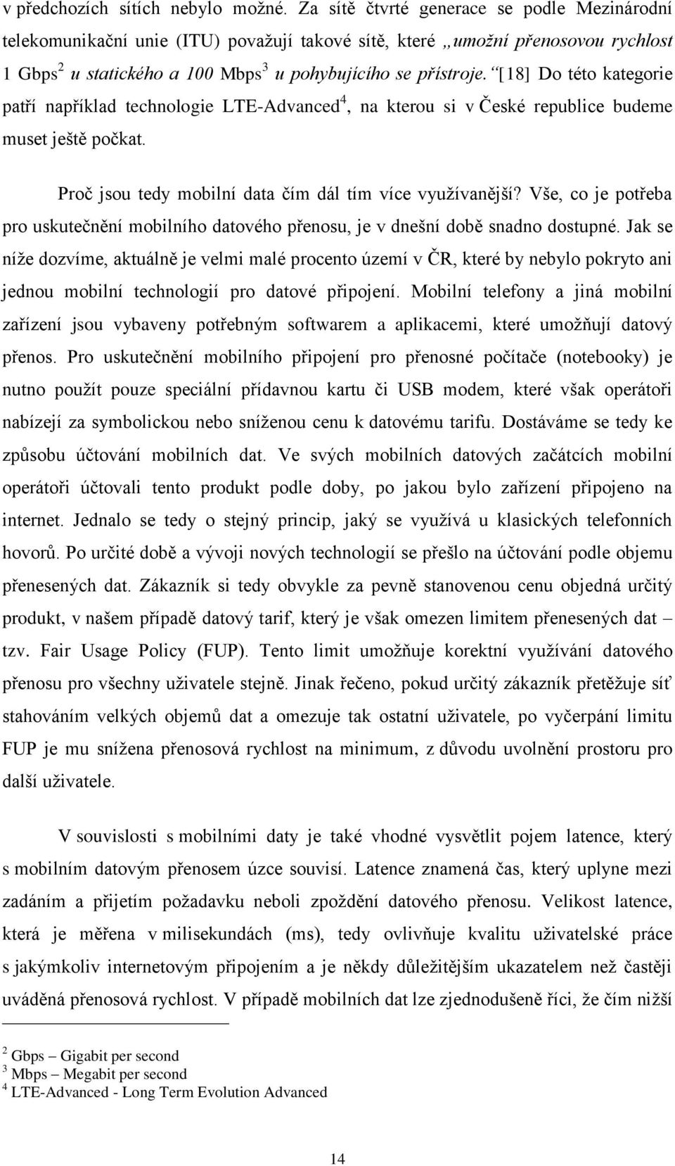 [18] Do této kategorie patří například technologie LTE-Advanced 4, na kterou si v České republice budeme muset ještě počkat. Proč jsou tedy mobilní data čím dál tím více využívanější?