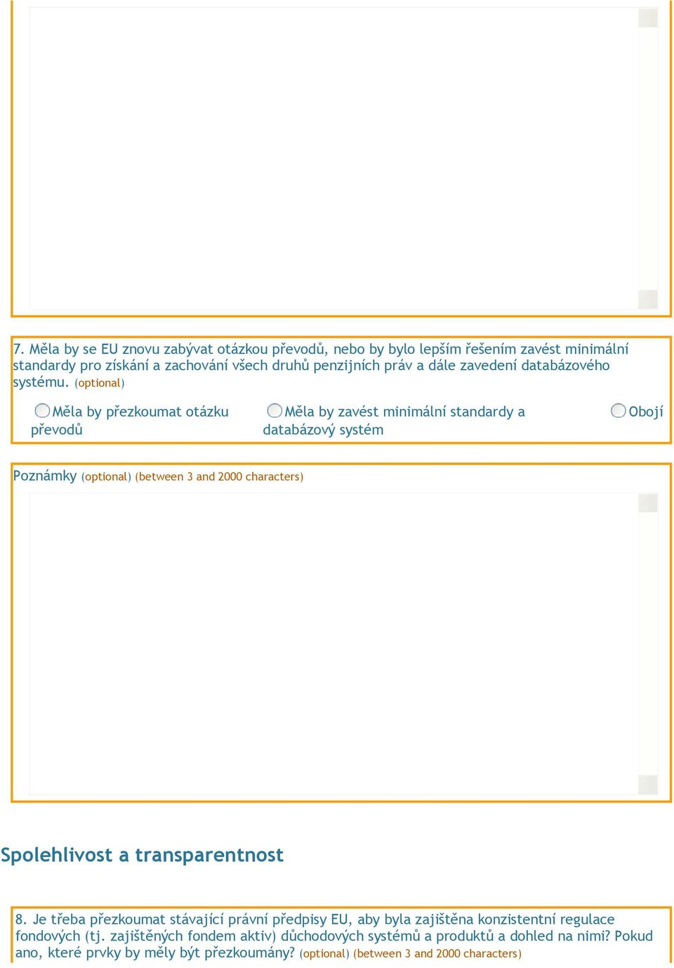 (optional) Měla by přezkoumat otázku převodů Měla by zavést minimální standardy a databázový systém Obojí Poznámky (optional) (between 3 and 2000 characters)