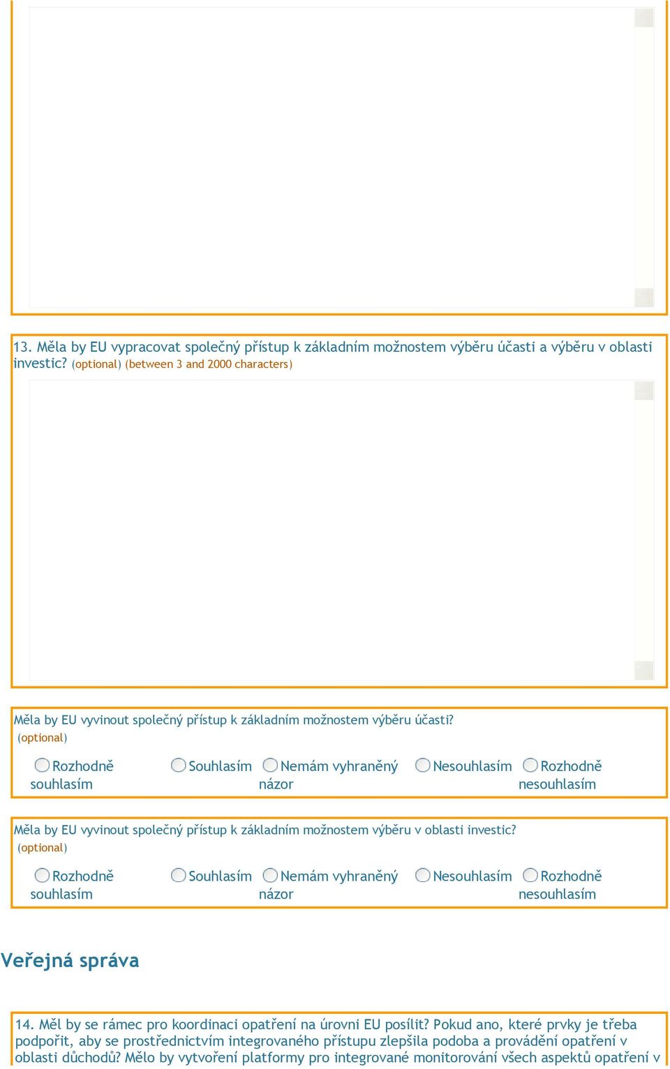 (optional) ne Měla by EU vyvinout společný přístup k základním možnostem výběru v oblasti investic? (optional) ne Veřejná správa 14.