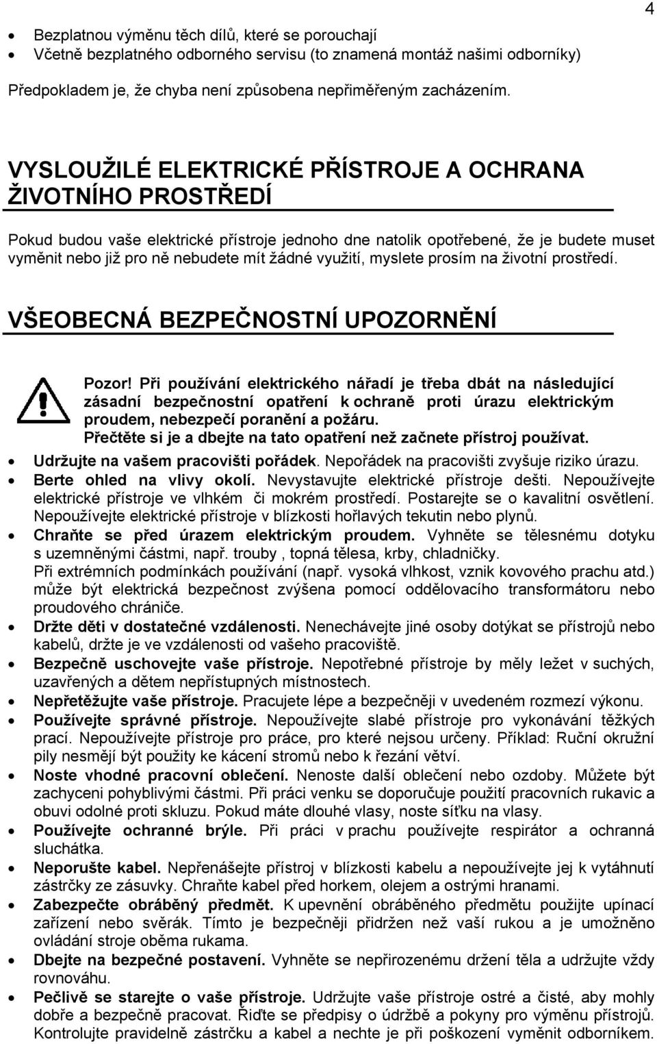 využití, myslete prosím na životní prostředí. VŠEOBECNÁ BEZPEČNOSTNÍ UPOZORNĚNÍ Pozor!