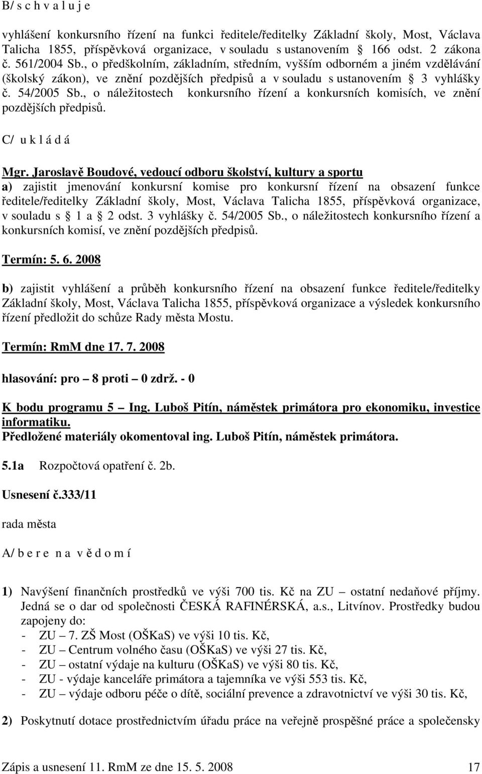 , o náležitostech konkursního řízení a konkursních komisích, ve znění pozdějších předpisů. C/ u k l á d á Mgr.