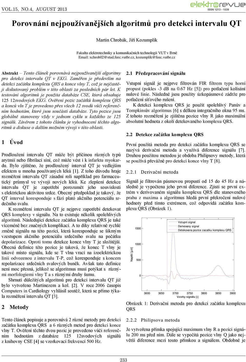vutbr.cz, kozumplik@feec.vutbr.cz Abstrakt Tento článek porovnává nejpoužívanější algoritmy pro detekci intervalu QT v EKG.