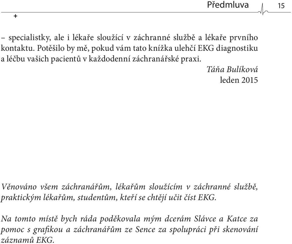 Táňa Bulíková leden 2015 Věnováno všem záchranářům, lékařům sloužícím v záchranné službě, praktickým lékařům, studentům, kteří