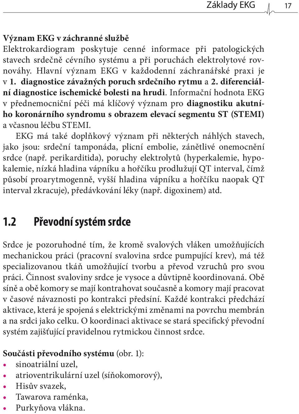 Informační hodnota EKG v přednemocniční péči má klíčový význam pro diagnostiku akutního koronárního syndromu s obrazem elevací segmentu ST (STEMI) a včasnou léčbu STEMI.