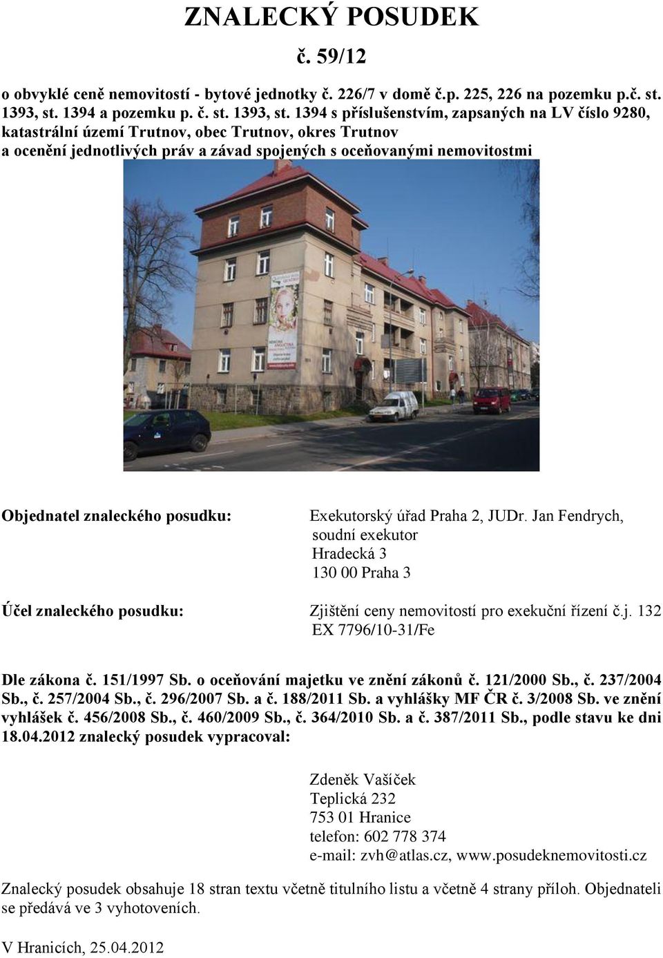 1394 s příslušenstvím, zapsaných na LV číslo 9280, katastrální území Trutnov, obec Trutnov, okres Trutnov a ocenění jednotlivých práv a závad spojených s oceňovanými nemovitostmi Objednatel