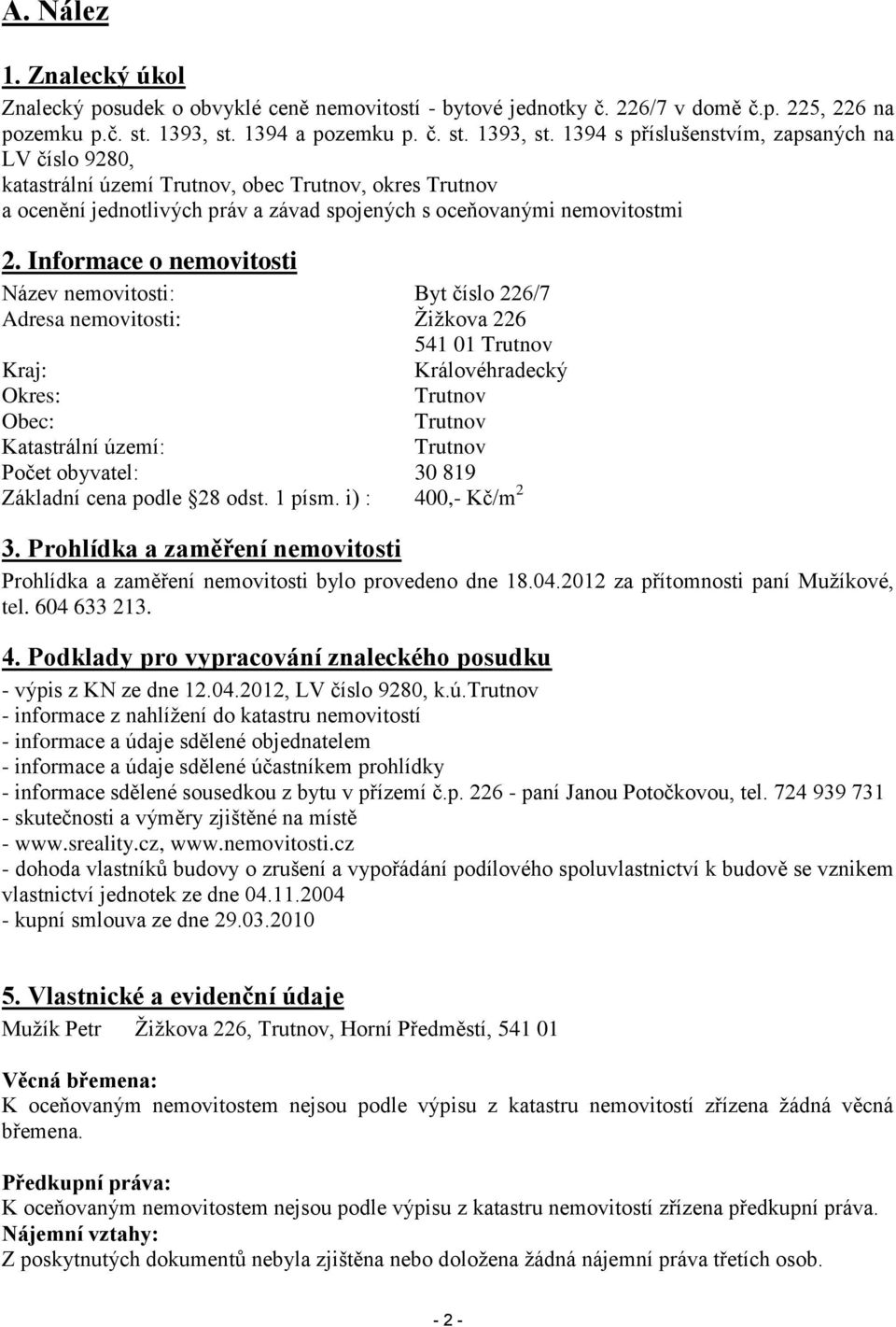 1394 s příslušenstvím, zapsaných na LV číslo 9280, katastrální území Trutnov, obec Trutnov, okres Trutnov a ocenění jednotlivých práv a závad spojených s oceňovanými nemovitostmi 2.