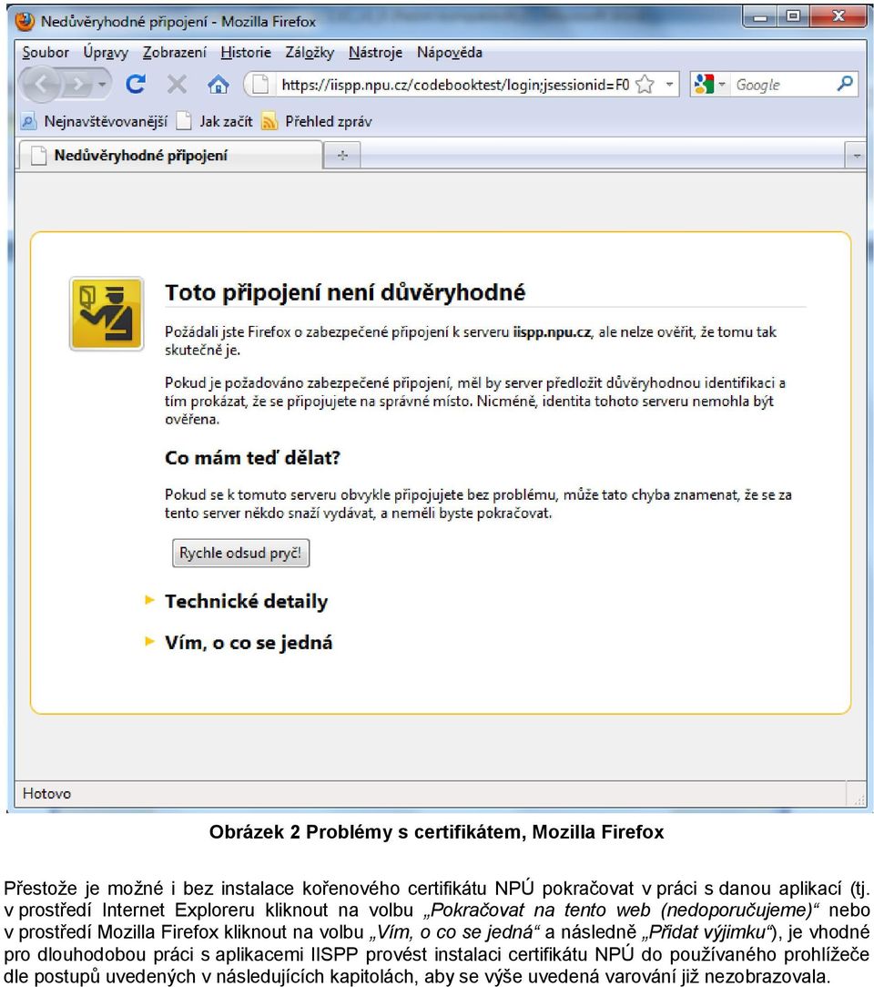 v prostředí Internet Exploreru kliknout na volbu Pokračovat na tento web (nedoporučujeme) nebo v prostředí Mozilla Firefox kliknout na
