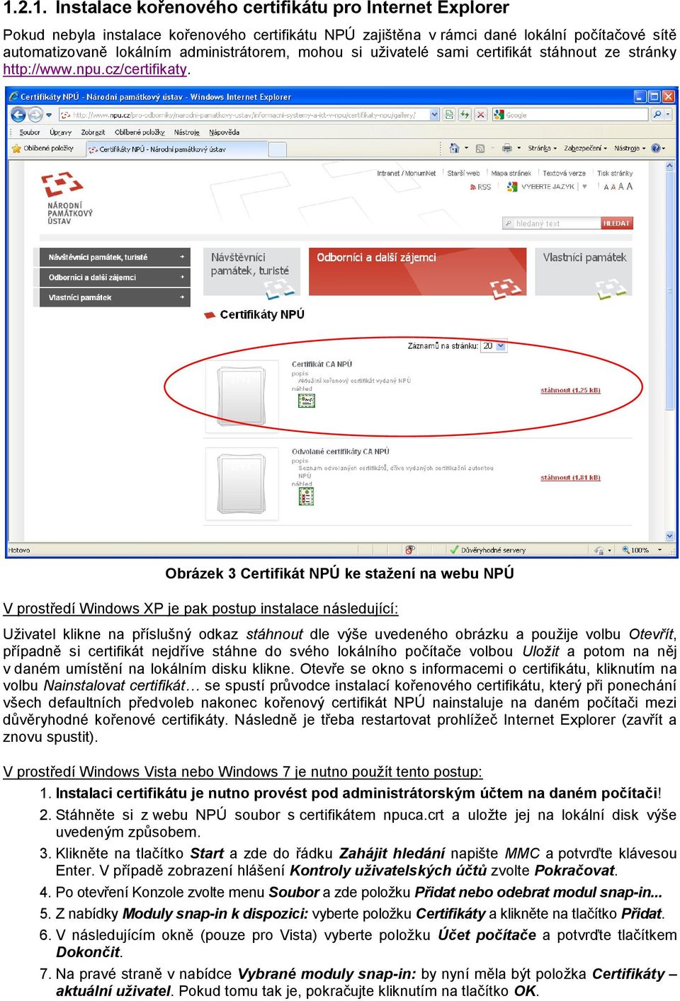 Obrázek 3 Certifikát NPÚ ke stažení na webu NPÚ V prostředí Windows XP je pak postup instalace následující: Uživatel klikne na příslušný odkaz stáhnout dle výše uvedeného obrázku a použije volbu