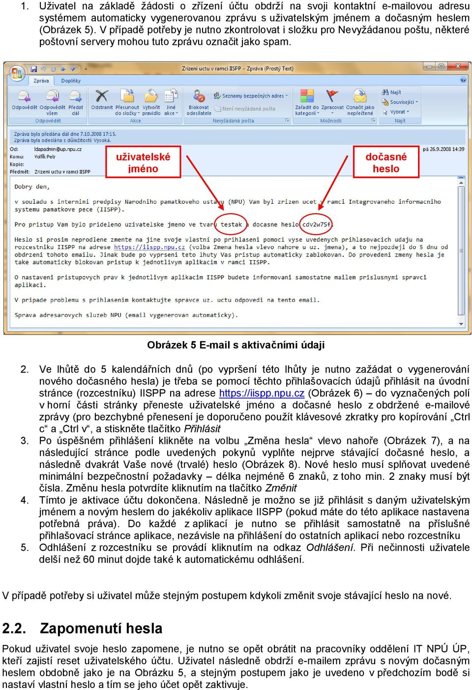 uživatelské jméno dočasné heslo Obrázek 5 E-mail s aktivačními údaji 2.