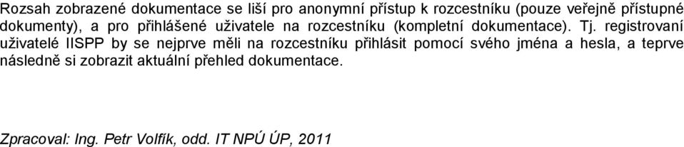 registrovaní uživatelé IISPP by se nejprve měli na rozcestníku přihlásit pomocí svého jména a