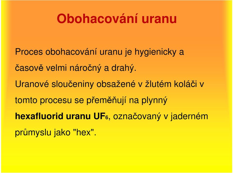 Uranové sloučeniny obsažené v žlutém koláči v tomto procesu