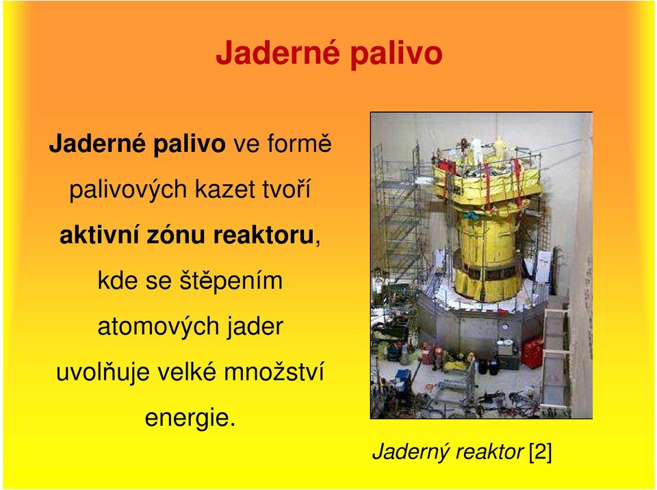 reaktoru, kde se štěpením atomových jader