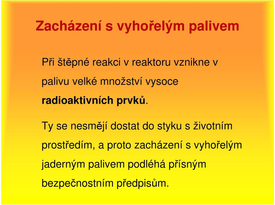 Ty se nesmějí dostat do styku s životním prostředím, a proto