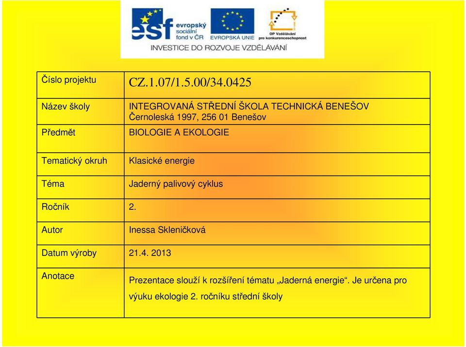 EKOLOGIE Tematický okruh Téma Klasické energie Jaderný palivový cyklus Ročník 2.