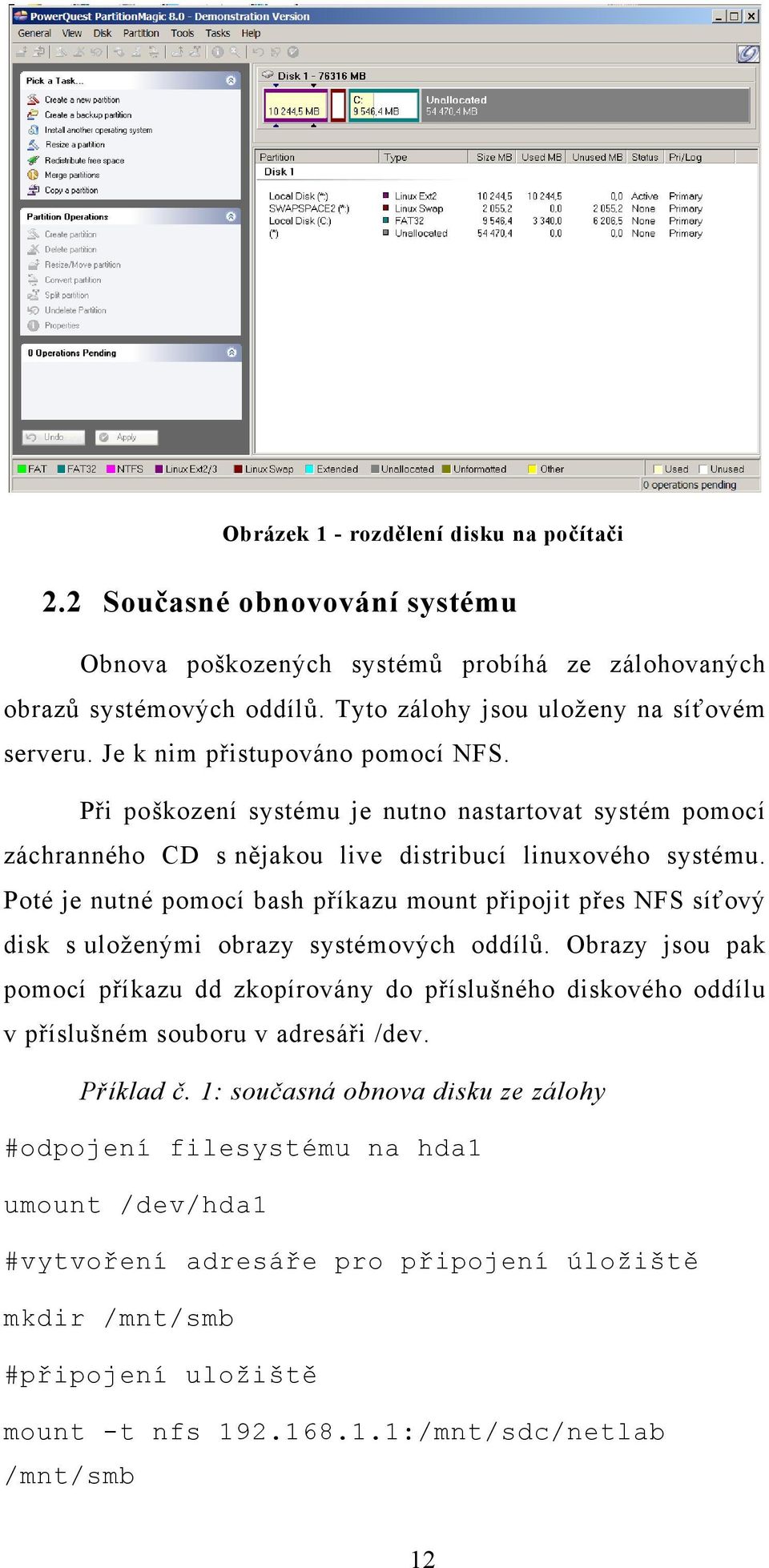 Poté je nutné pomocí bash příkazu mount připojit přes NFS síťový disk s uloženými obrazy systémových oddílů.