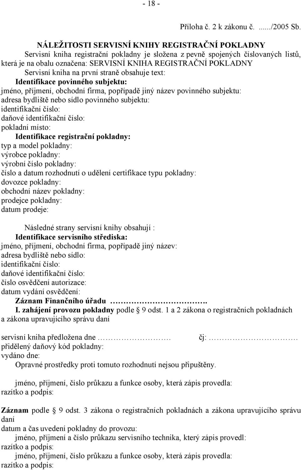 Servisní kniha na první straně obsahuje text: Identifikace povinného subjektu: jméno, příjmení, obchodní firma, popřípadě jiný název povinného subjektu: adresa bydliště nebo sídlo povinného subjektu: