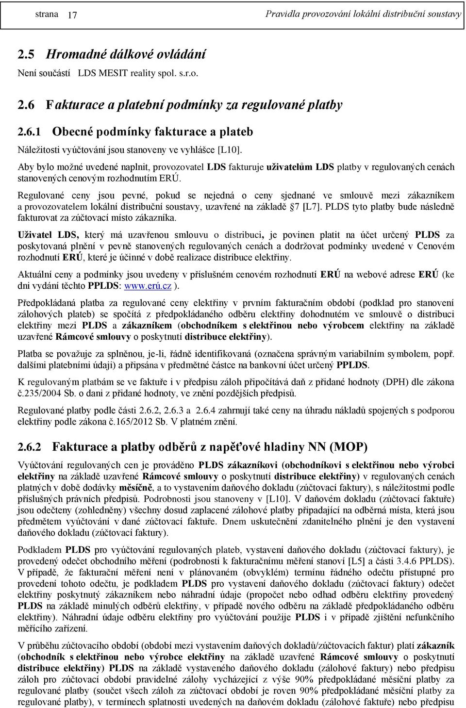 Regulované ceny jsou pevné, pokud se nejedná o ceny sjednané ve smlouvě mezi zákazníkem a provozovatelem lokální distribuční soustavy, uzavřené na základě 7 [L7].