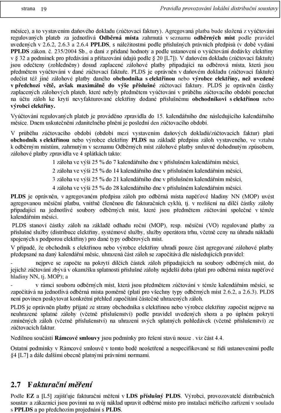 2, 2.6.3 a 2.6.4 PPLDS, s náležitostmi podle příslušných právních předpisů (v době vydání PPLDS zákon. č. 235/2004 Sb.