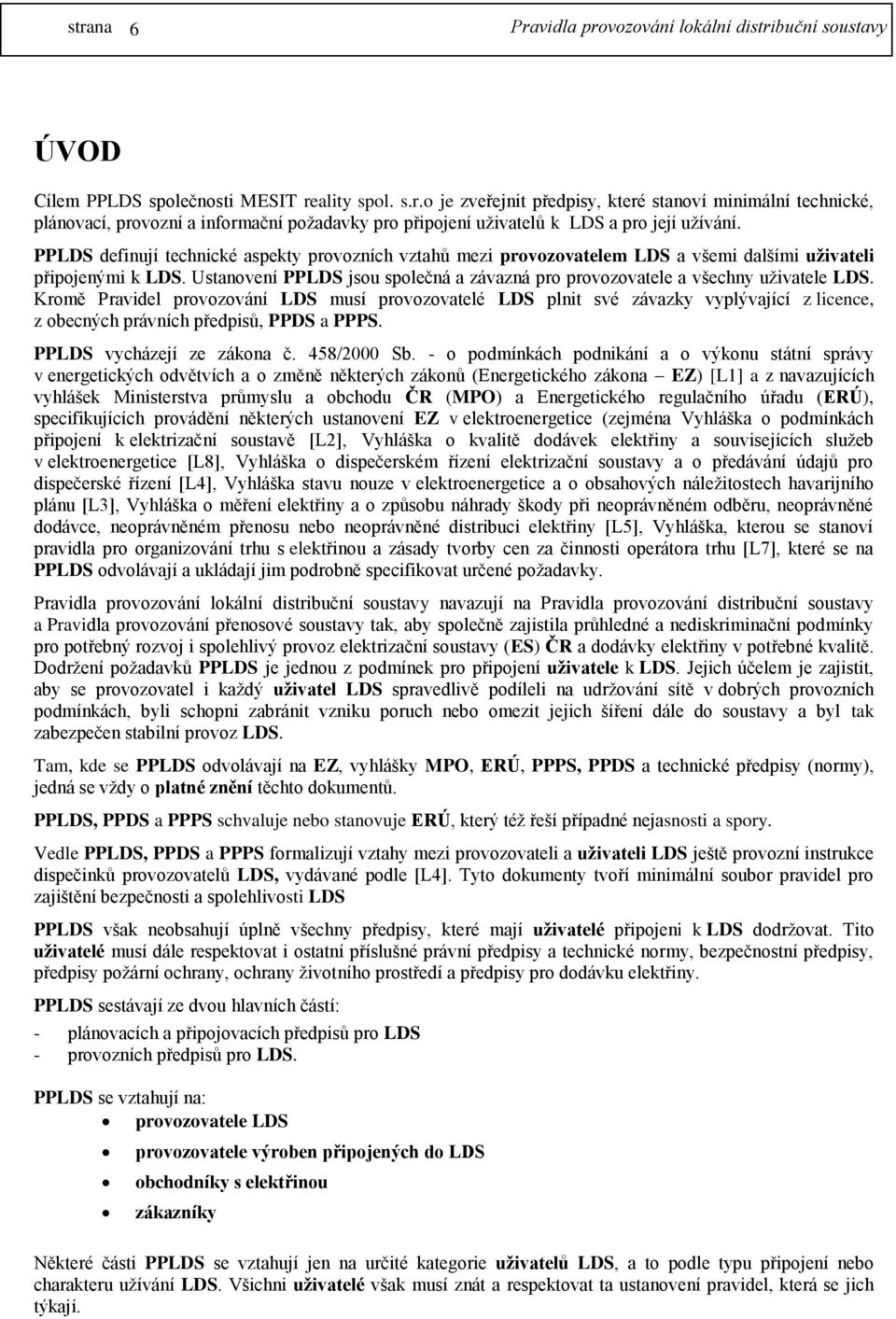 Ustanovení PPLDS jsou společná a závazná pro provozovatele a všechny uživatele LDS.